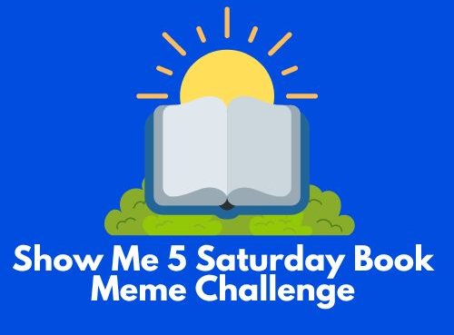 The Show Me 5 Saturday Book Meme Challenge