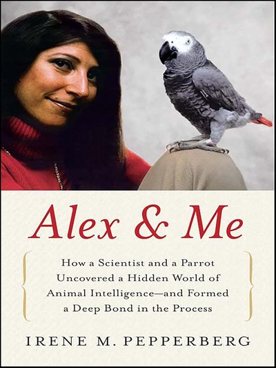 Alex and Me by Irene M. Pepperberg